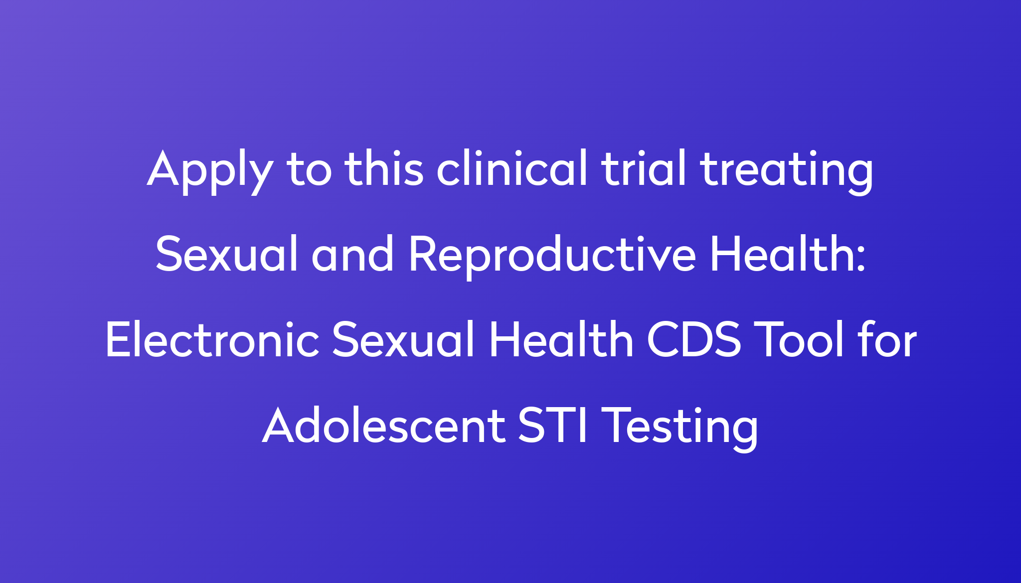 Electronic Sexual Health Cds Tool For Adolescent Sti Testing Clinical Trial 2024 Power